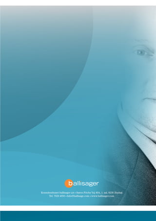 Konsulenthuset ballisager a/s • Søren Frichs Vej 40A, 1. sal, 8230 Åbyhøj
Tel. 7020 4050 • Info@ballisage.com • www.ballisager.com
 
