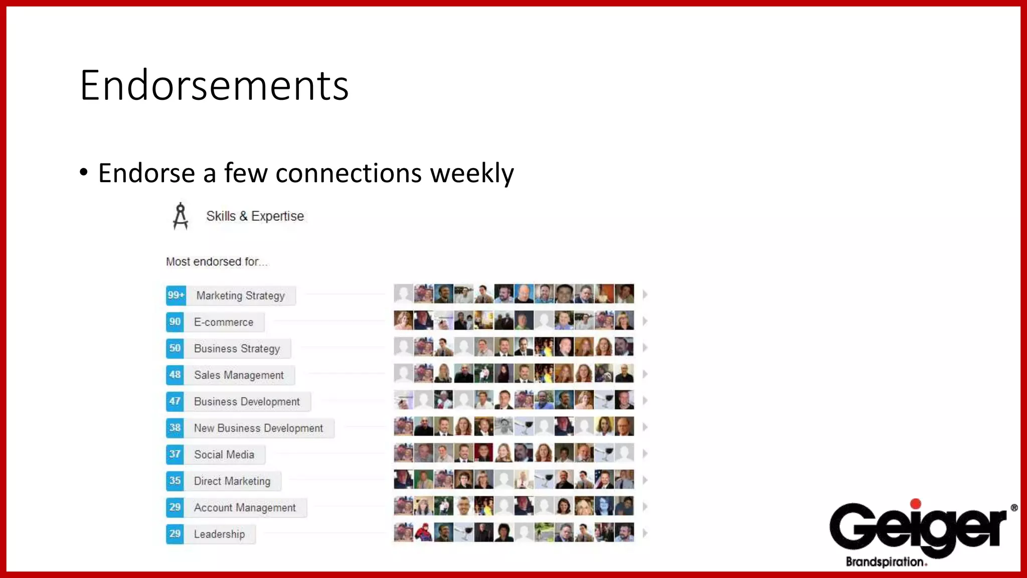 Endorsements
• Endorse a few connections weekly
 