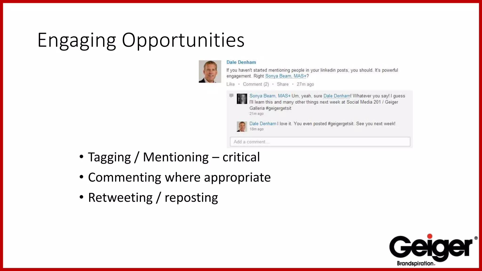Engaging Opportunities
• Tagging / Mentioning – critical
• Commenting where appropriate
• Retweeting / reposting
 