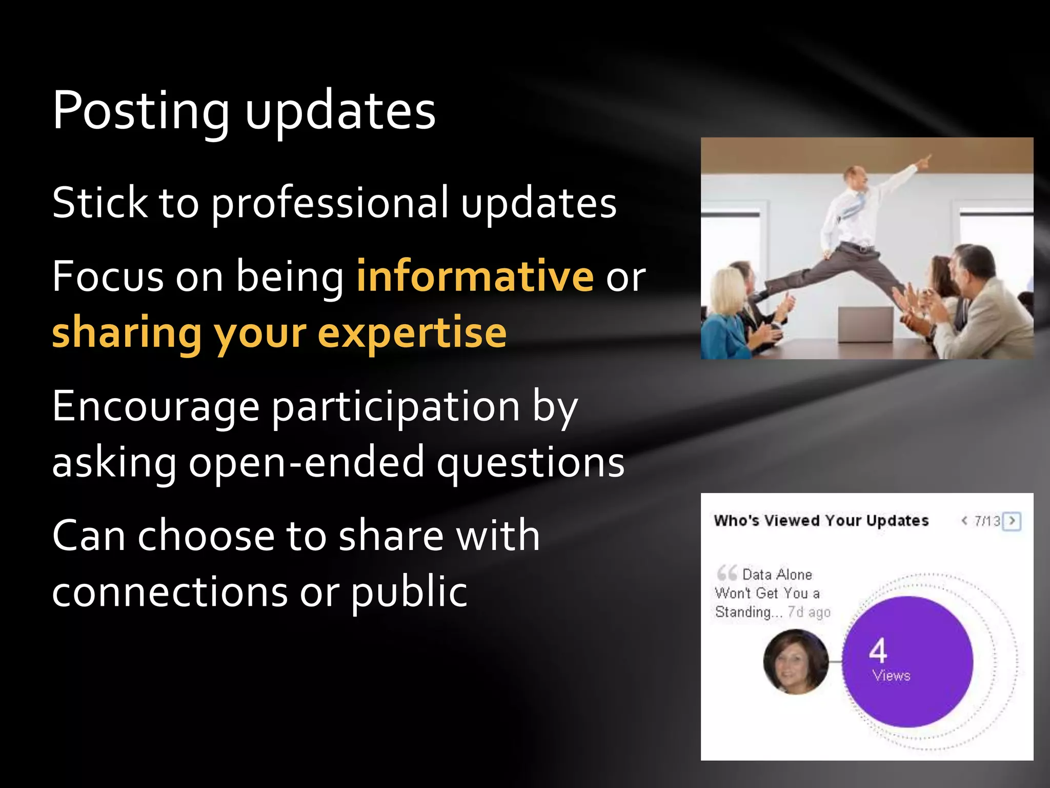 Companies
Businesses/organisations can have profiles
Allows company to present overview of
business, profile employees, highlight press
mentions and post jobs
Can follow companies to view updates from
them
 