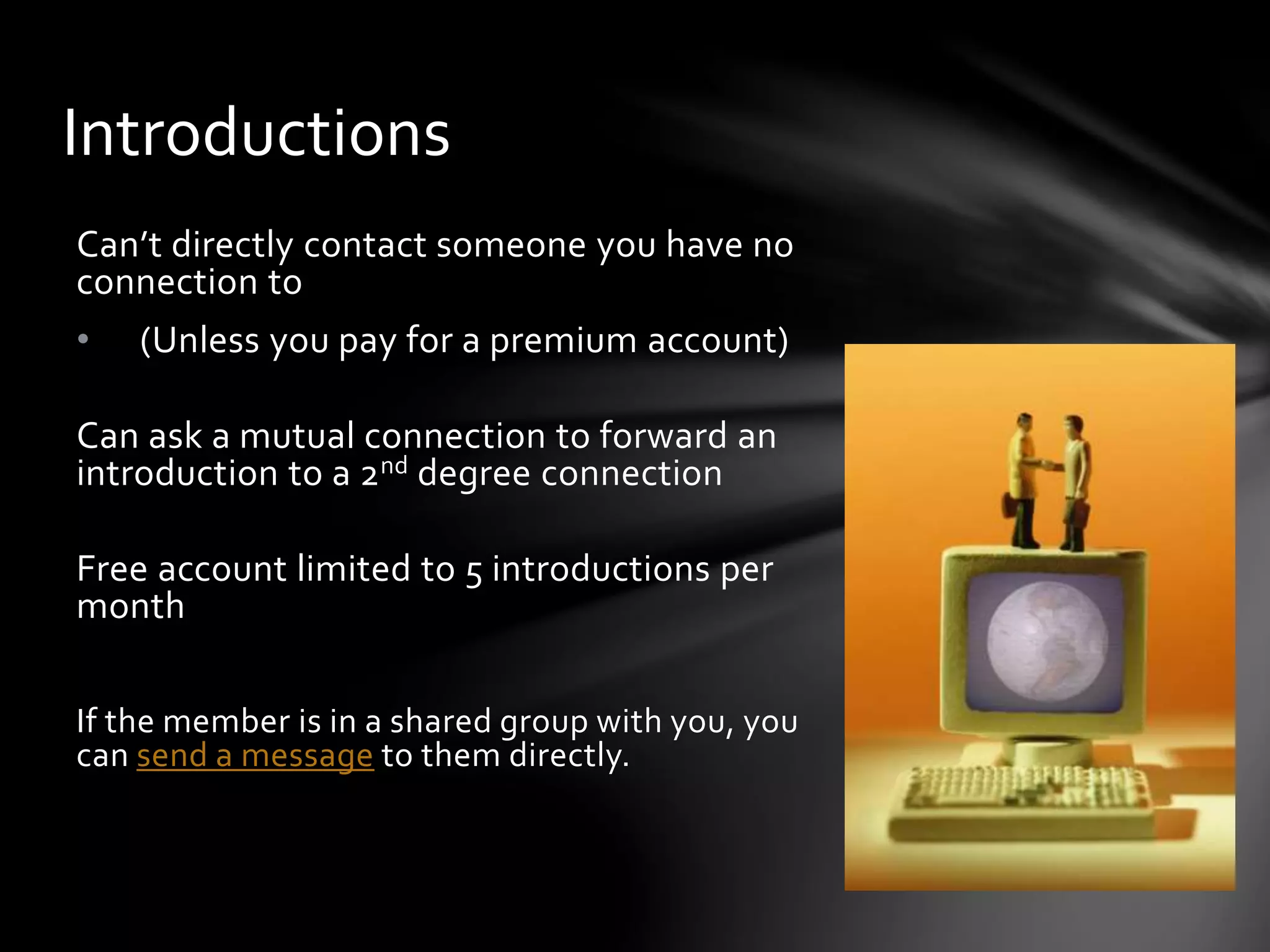Posting updates
Stick to professional updates
Focus on being informative or sharing your
expertise
Encourage participation by asking open-ended
questions
Can choose to share with connections or
public/public + Twitter
 