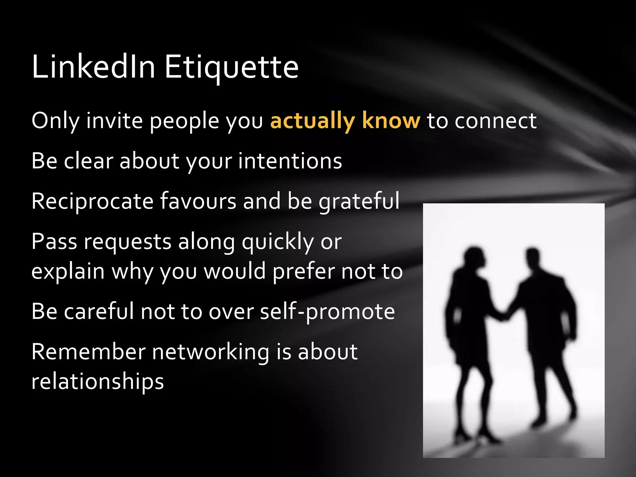 Final tips
Include all relevant detail in your profile
◦ Think about keywords that people may use in
searches
Don’t restrict connections to people in your
field
Login regularly to keep your account active
Keep your profile up-to-date
Check out the LinkedIn Blog
 