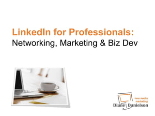 LinkedIn for Professionals: Networking, Marketing & Biz Dev 