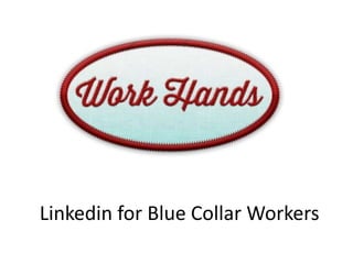 Linkedin for Blue Collar Workers
 