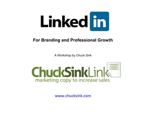 For Branding and Professional Growth


         A Workshop by Chuck Sink




         www.chucksink.com
 