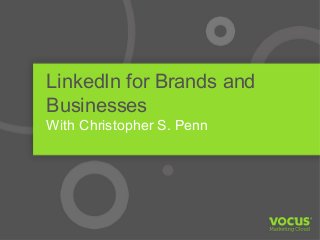 LinkedIn for Brands and
Businesses
With Christopher S. Penn
 