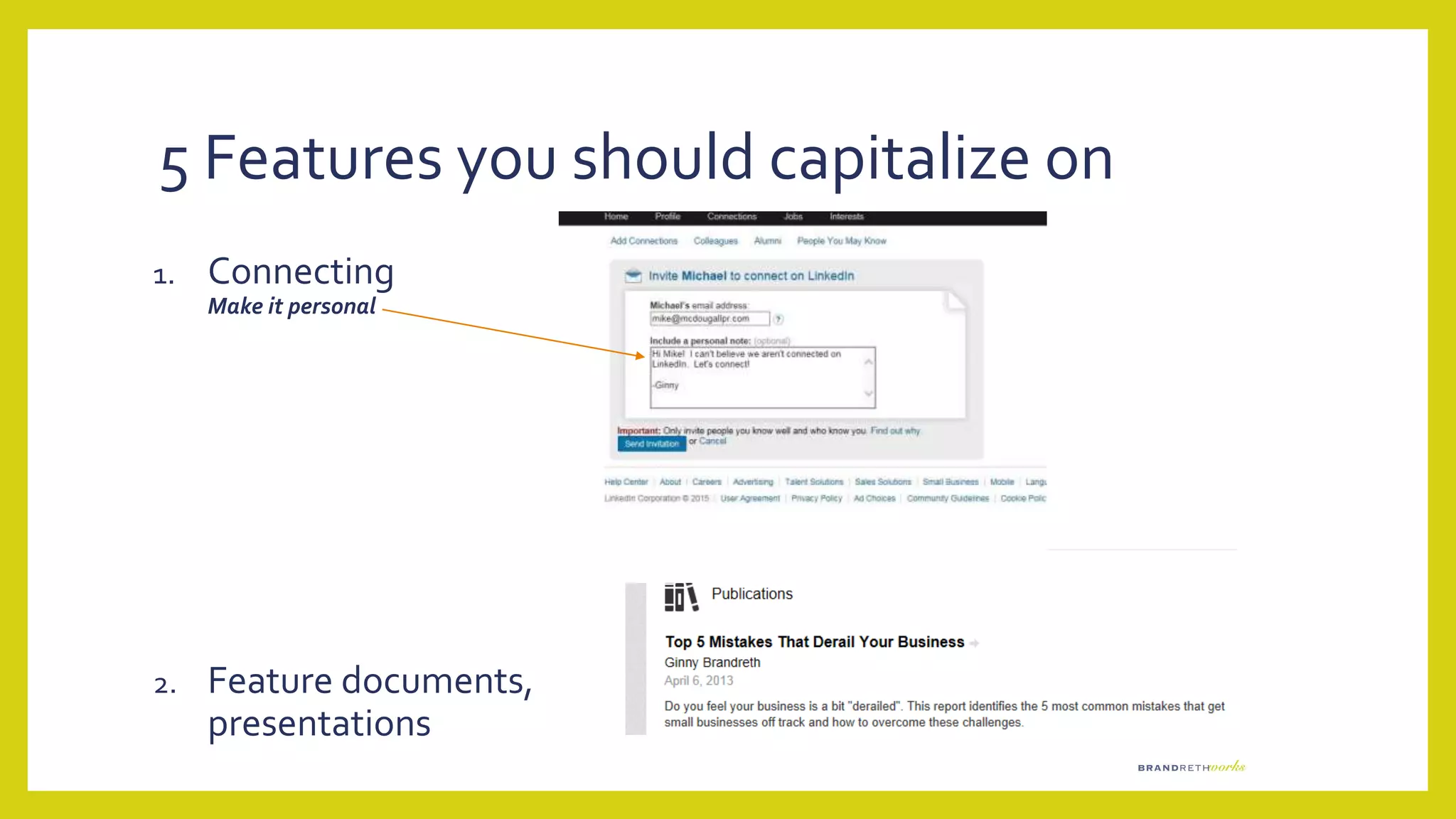 5 Features you should capitalize on
1. Connecting
Make it personal
2. Feature documents,
presentations
 