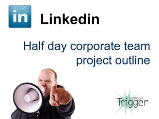 Linkedin
Half day corporate team
project outline

 