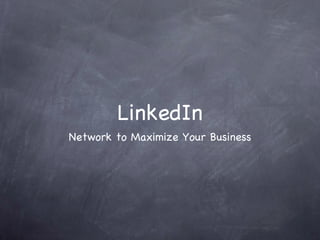 LinkedIn
Network to Maximize Your Business
 