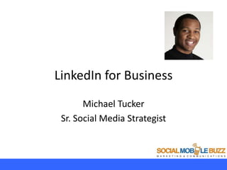 LinkedIn for Business
       Michael Tucker
 Sr. Social Media Strategist
 