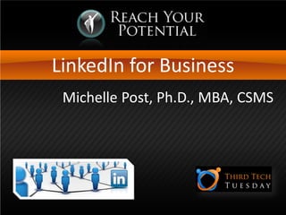 LinkedIn for Business
Michelle Post, Ph.D., MBA, CSMS
 