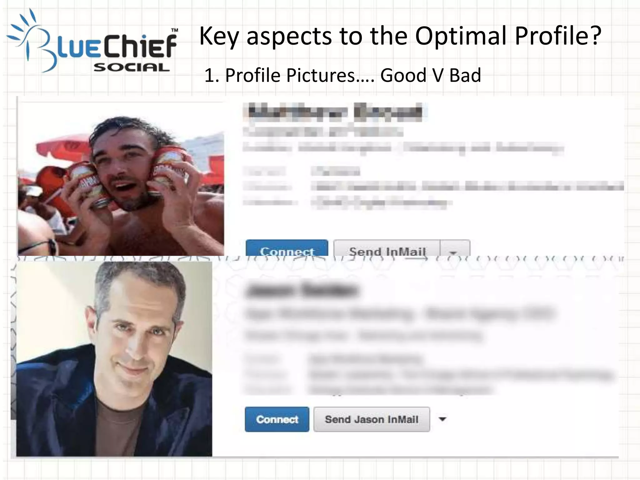 Key aspects to the Optimal Profile?
1. Profile Pictures…. Good V Bad
 