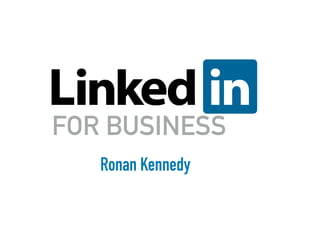 FOR BUSINESS
Ronan Kennedy
 