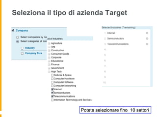Seleziona il tipo di azienda Target




                    Potete selezionare fino 10 settori
 
