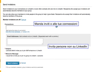 Manda inviti o alle tue connessioni




           Invita persone non su LinkedIn
 