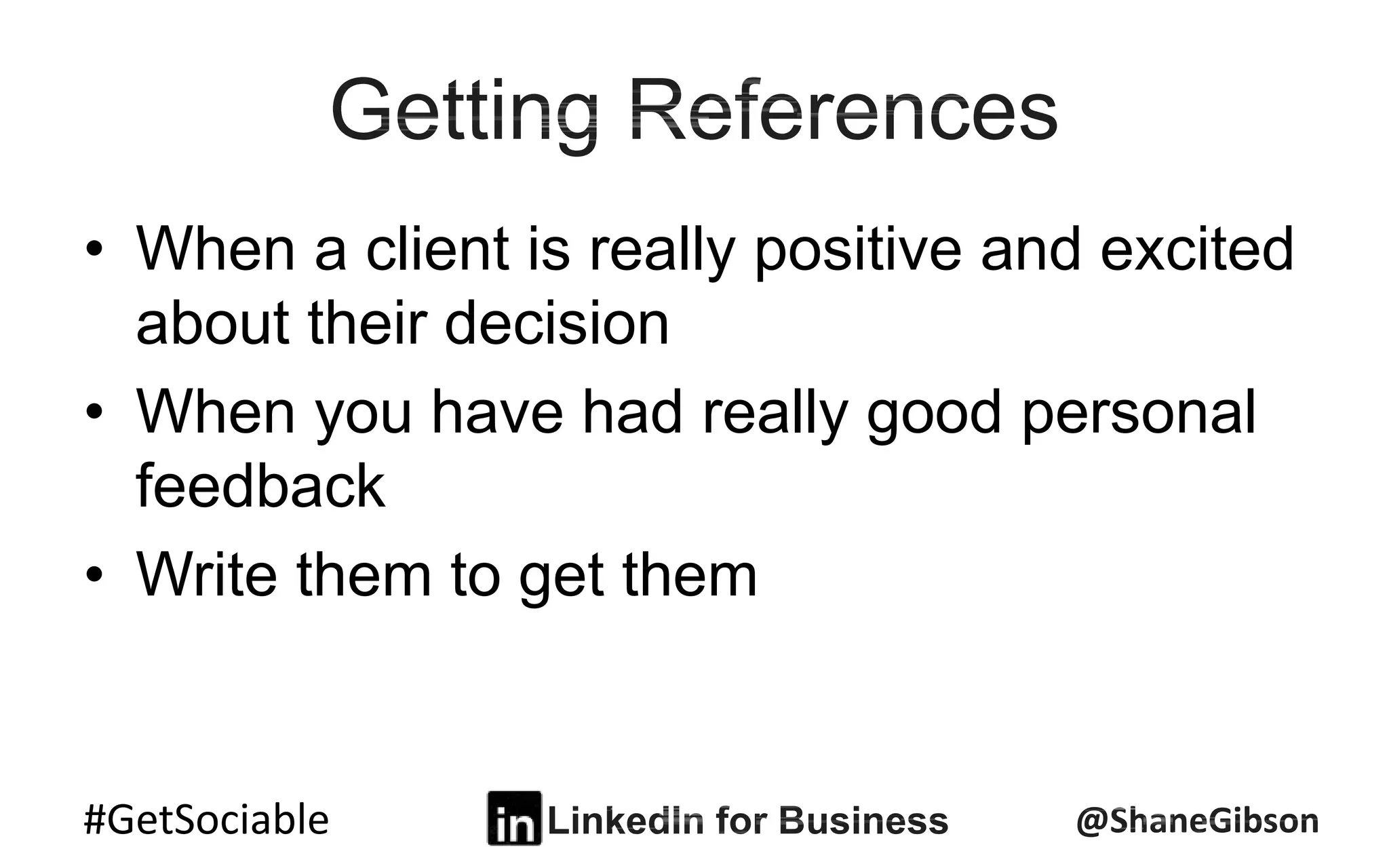 #GetSociable
• When a client is really positive and excited
about their decision
• When you have had really good personal
feedback
• Write them to get them
 