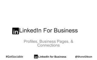 #GetSociable
Profiles, Business Pages, &
Connections
 