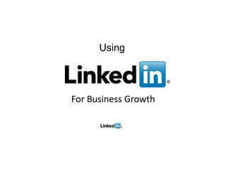 Using




For Business Growth
 
