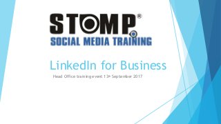 LinkedIn for Business
Head Office training event 13th September 2017
 