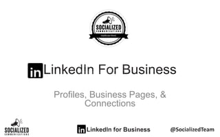 Profiles, Business Pages, &
Connections
 