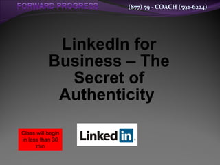 LinkedIn for Business – The Secret of Authenticity   Class will begin in less than 30 min 