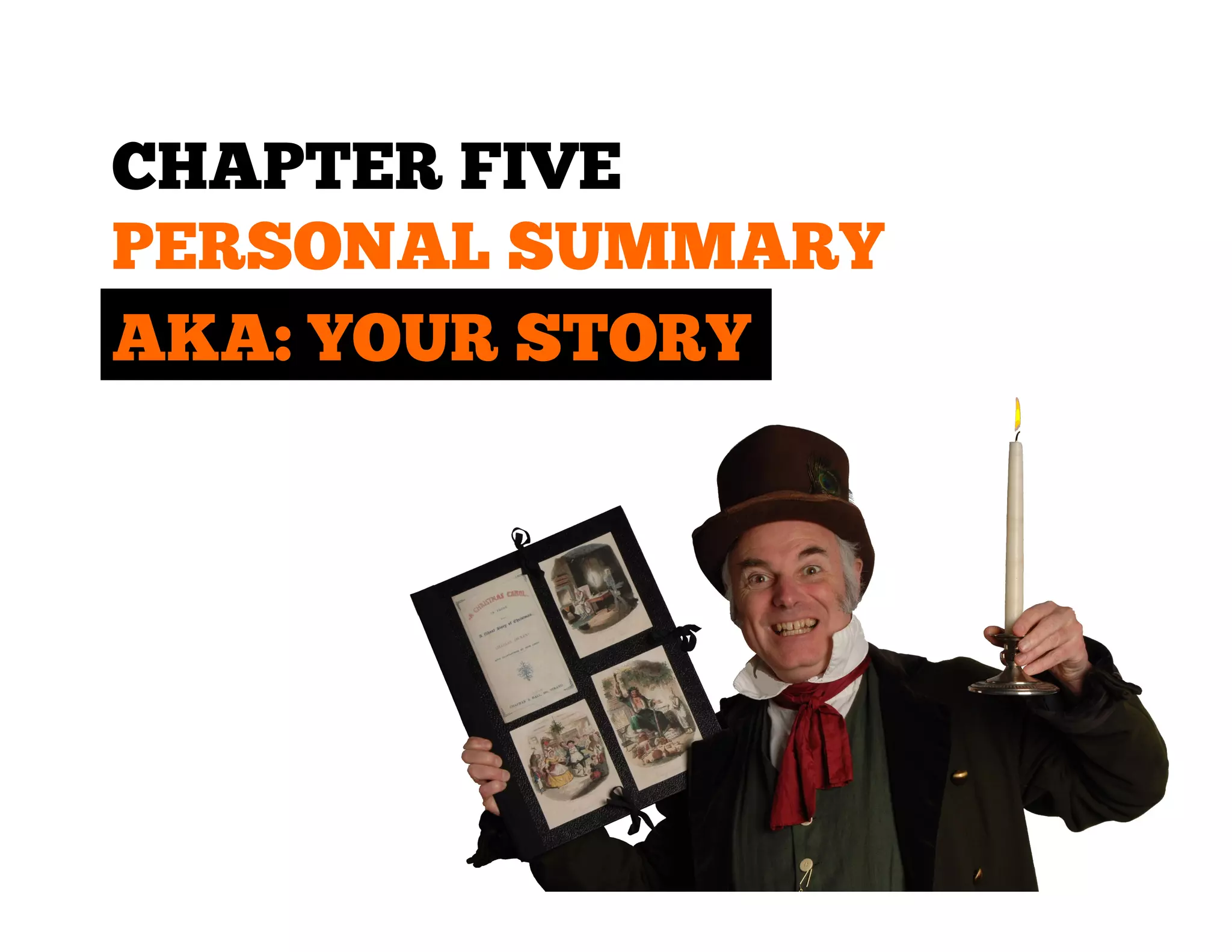 CHAPTER FIVE
PERSONAL SUMMARY
AKA: YOUR STORY

 