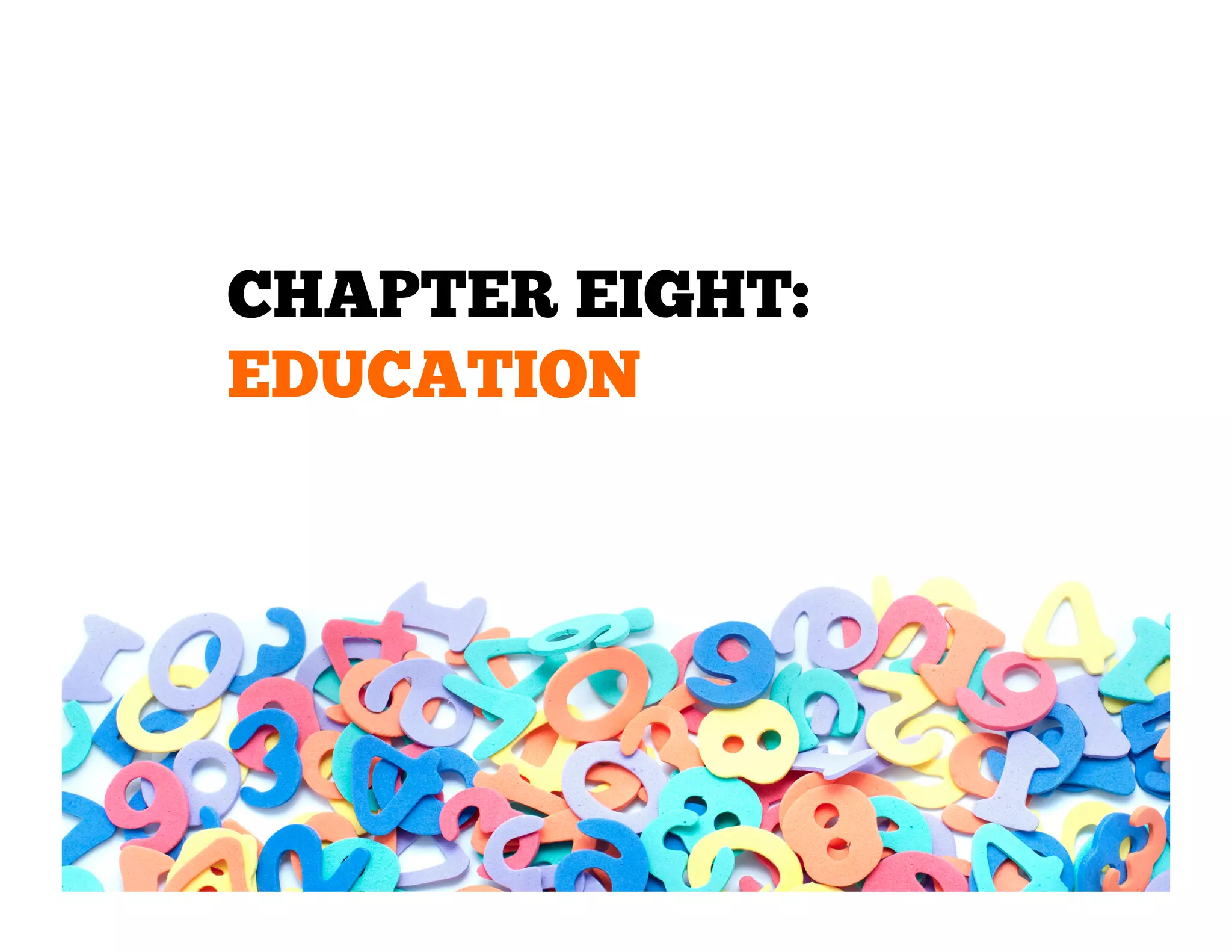 CHAPTER EIGHT:
EDUCATION

 