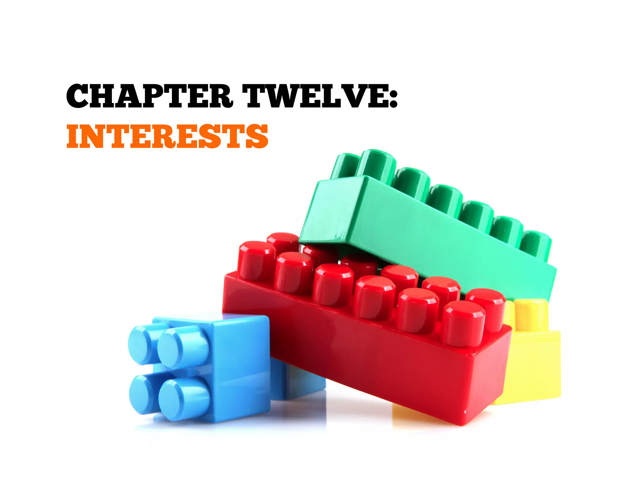 CHAPTER TWELVE:
INTERESTS

 