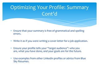 Optimizing Your Profile: Summary
             Cont’d

 Ensure that your summary is free of grammatical and spelling
 error...