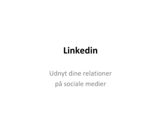 Linkedin Udnyt dine relationer på sociale medier 
