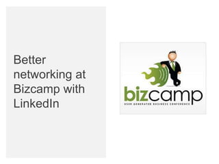 Better
networking at
Bizcamp with
LinkedIn
 
