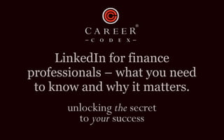 LinkedIn for finance
professionals – what you need
to know and why it matters.
 