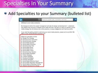 Specialties In Your Summary
Add Specialties to your Summary (bulleted list)

 