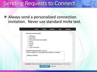 Sending Requests to Connect
Always send a personalized connection
invitation. Never use standard invite text.

 