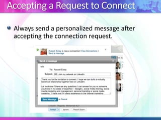 Accepting a Request to Connect
Always send a personalized message after
accepting the connection request.

 