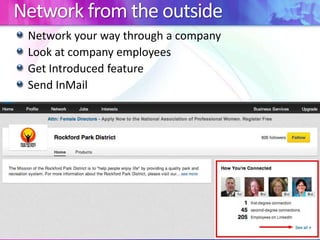 Network from the outside
Network your way through a company
Look at company employees
Get Introduced feature
Send InMail

 