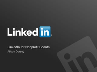 LinkedIn for Nonprofit Boards
Alison Dorsey

 