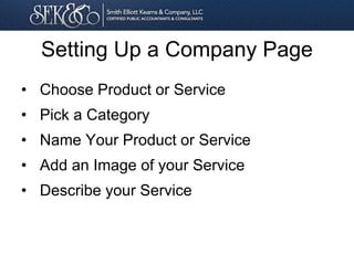 Setting Up a Company Page
• Choose Product or Service
• Pick a Category
• Name Your Product or Service
• Add an Image of your Service
• Describe your Service
 