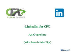 LinkedIn® for CFX
An Overview
(With Some Insider Tips)
 