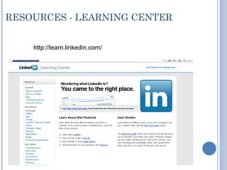 RESOURCES - LEARNING CENTER


    http://learn.linkedin.com/
 