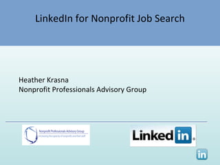 LinkedIn for Nonprofit Job Search Heather Krasna Nonprofit Professionals Advisory Group   