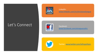 Let’s Connect
LinkedIn:
www.linkedin.com/in/christianelongue
Facebook:
www.facebook.com/elonguecedric
Twitter: www.twitter.com/lafropolitain
 