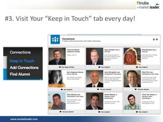 www.marketleader.com
#3. Visit Your “Keep in Touch” tab every day!
 