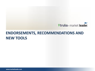 www.marketleader.com
ENDORSEMENTS, RECOMMENDATIONS AND
NEW TOOLS
 