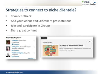 www.marketleader.com
• Connect others
• Add your videos and Slideshare presentations
• Join and participate in Groups
• Share great content
Strategies to connect to niche clientele?
 