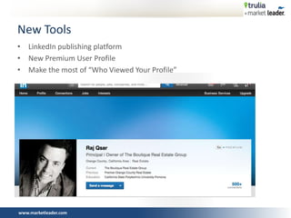 www.marketleader.com
• LinkedIn publishing platform
• New Premium User Profile
• Make the most of “Who Viewed Your Profile”
New Tools
 