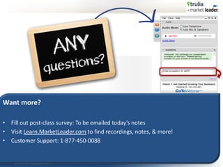 www.marketleader.com
Want more?
• Fill out post-class survey: To be emailed today’s notes
• Visit Learn.MarketLeader.com to find recordings, notes, & more!
• Customer Support: 1-877-450-0088
 