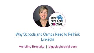 Why Schools and Camps Need to Rethink
LinkedIn
Anneline Breetzke | bigsplashsocial.com
 