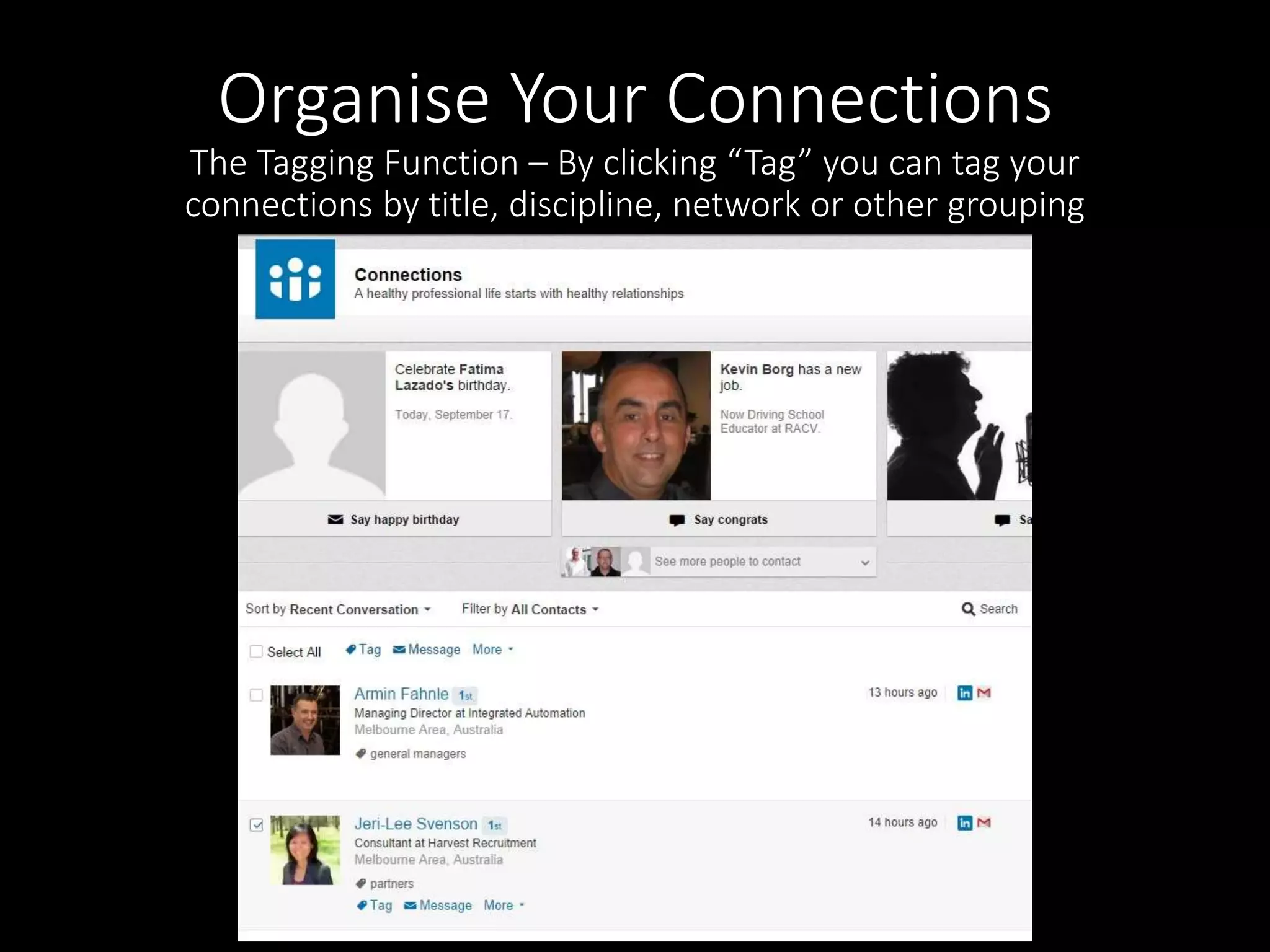 Organise Your Connections 
The Tagging Function – By clicking “Tag” you can tag your 
connections by title, discipline, network or other grouping 
 