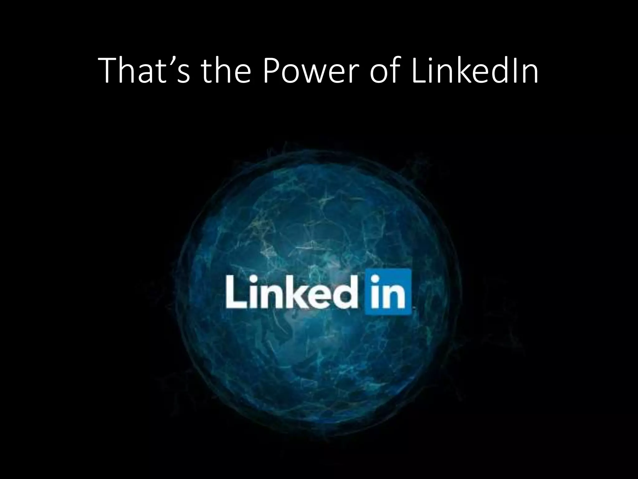 That’s the Power of LinkedIn 
